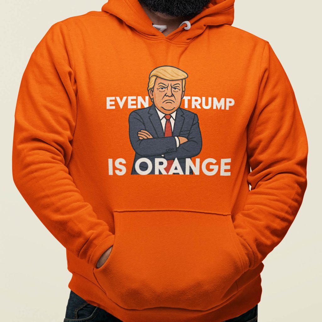 Even Trump Is Orange Hoodie