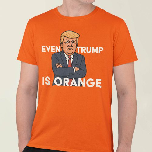 Even Trump Is Orange T-Shirt
